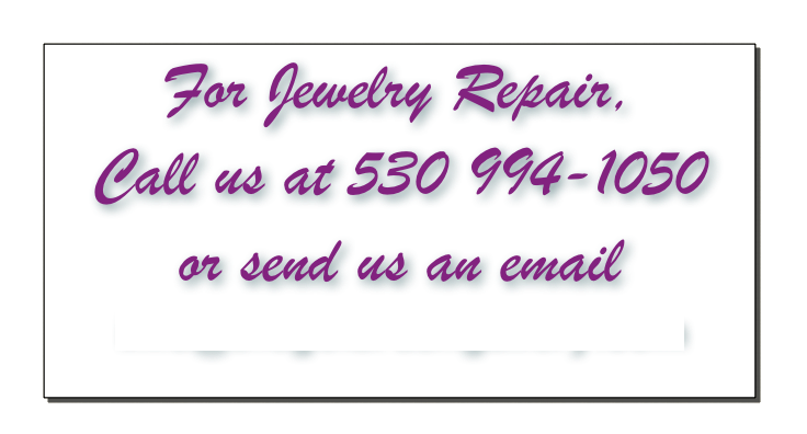 For Jewelry Repair,
Call us at 530 994-1050
or send us an email
info@thegoldrushgallery.com
